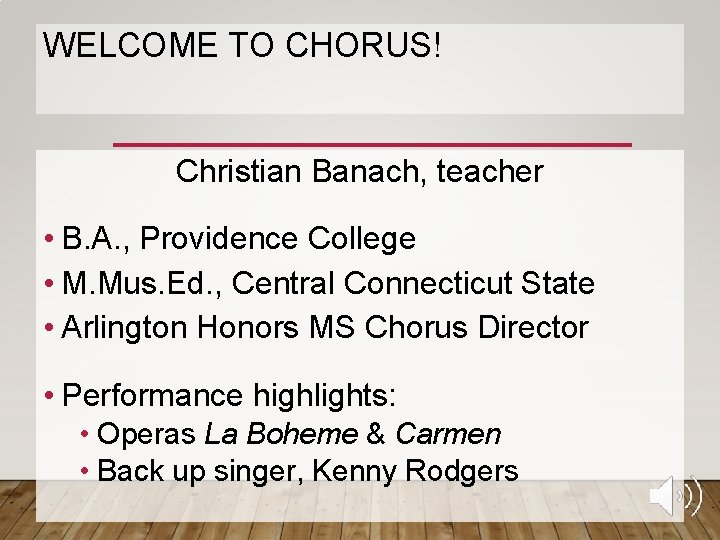 WELCOME TO CHORUS! Christian Banach, teacher • B. A. , Providence College • M.