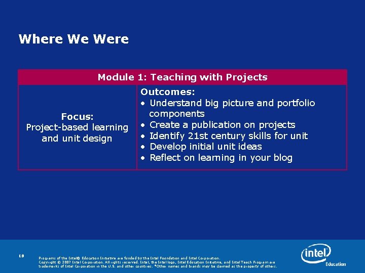 Where We Were Module 1: Teaching with Projects Outcomes: • Understand big picture and