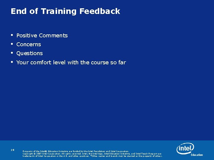 End of Training Feedback • • 24 Positive Comments Concerns Questions Your comfort level