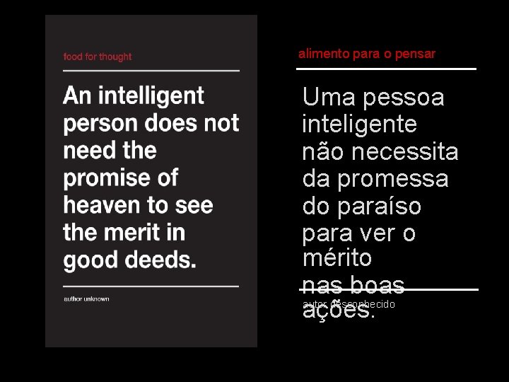 alimento para o pensar Uma pessoa inteligente não necessita da promessa do paraíso para alimento para o pensar Uma pessoa inteligente não necessita da promessa do paraíso para
