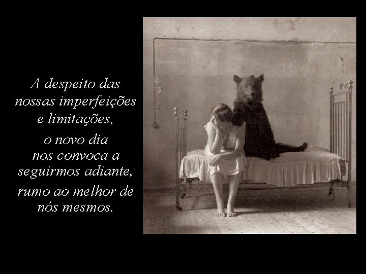 A despeito das nossas imperfeições e limitações, o novo dia nos convoca a seguirmos A despeito das nossas imperfeições e limitações, o novo dia nos convoca a seguirmos