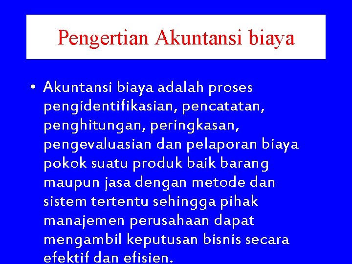 Pengertian Akuntansi biaya • Akuntansi biaya adalah proses pengidentifikasian, pencatatan, penghitungan, peringkasan, pengevaluasian dan