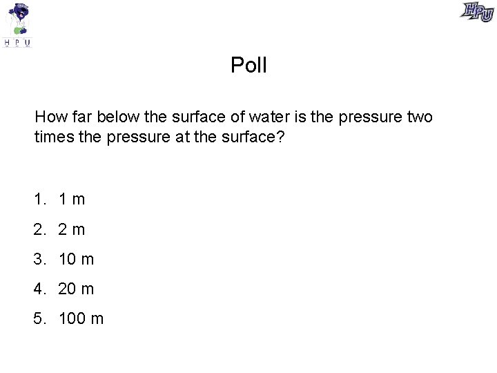 Poll How far below the surface of water is the pressure two times the