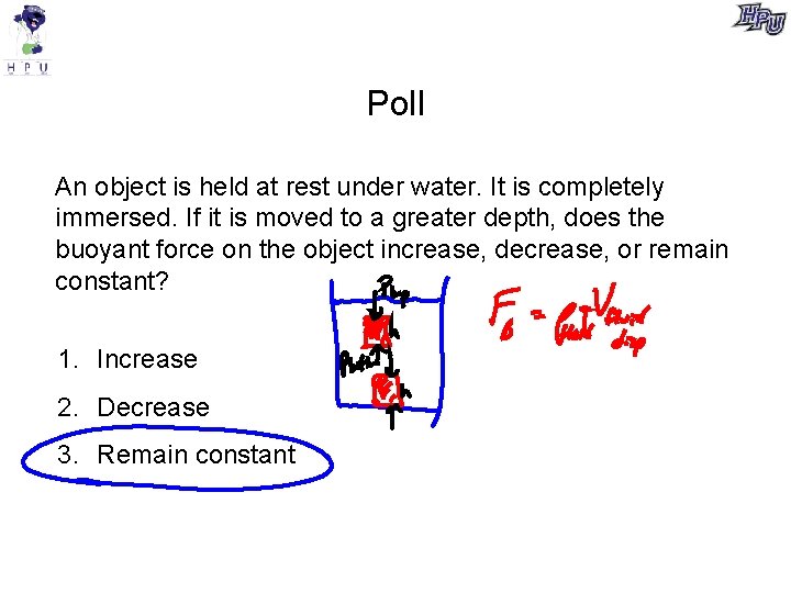 Poll An object is held at rest under water. It is completely immersed. If