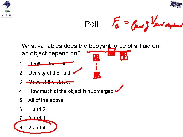 Poll What variables does the buoyant force of a ﬂuid on an object depend