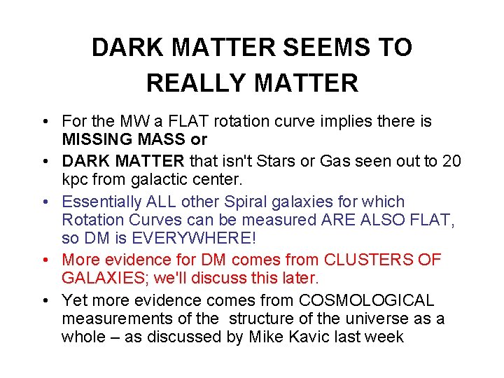 DARK MATTER SEEMS TO REALLY MATTER • For the MW a FLAT rotation curve