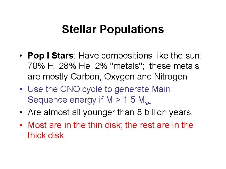 Stellar Populations • Pop I Stars: Have compositions like the sun: 70% H, 28%