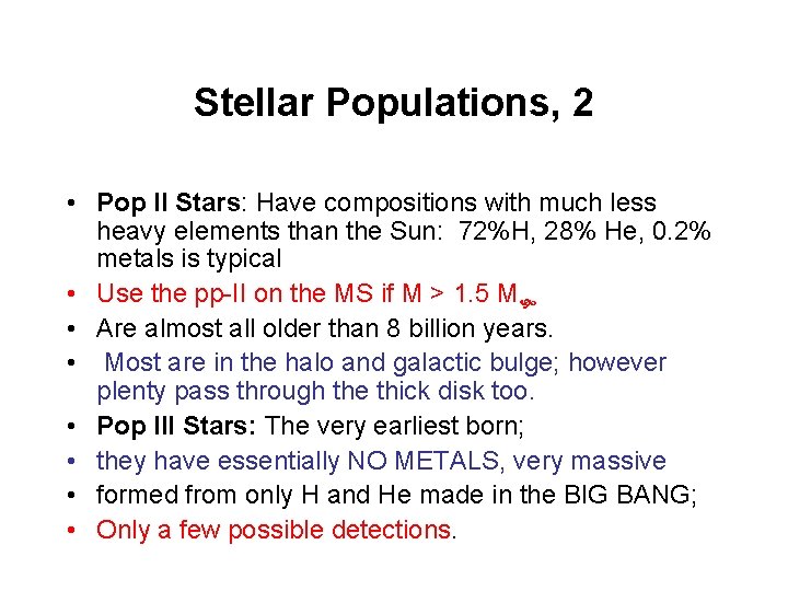 Stellar Populations, 2 • Pop II Stars: Have compositions with much less heavy elements