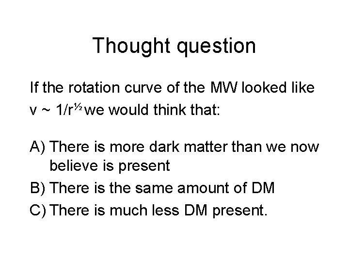 Thought question If the rotation curve of the MW looked like v ~ 1/r½