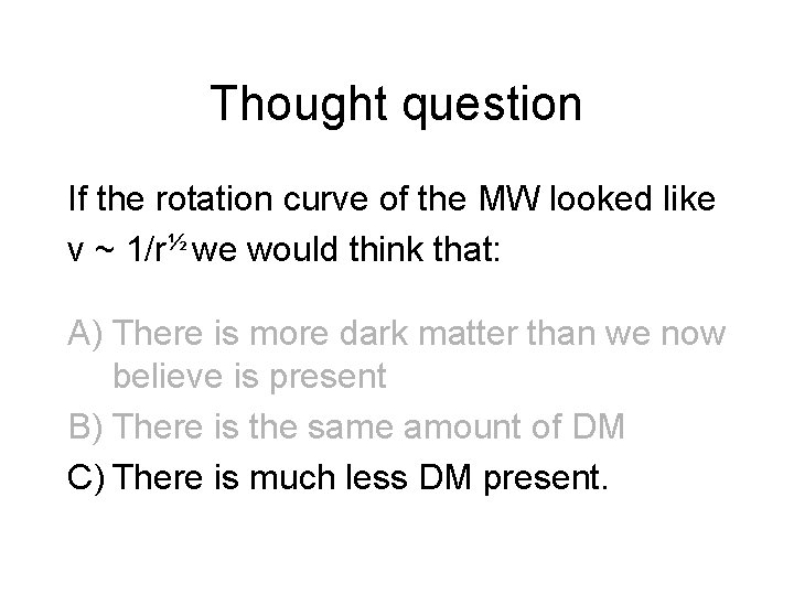Thought question If the rotation curve of the MW looked like v ~ 1/r½