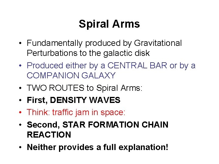 Spiral Arms • Fundamentally produced by Gravitational Perturbations to the galactic disk • Produced