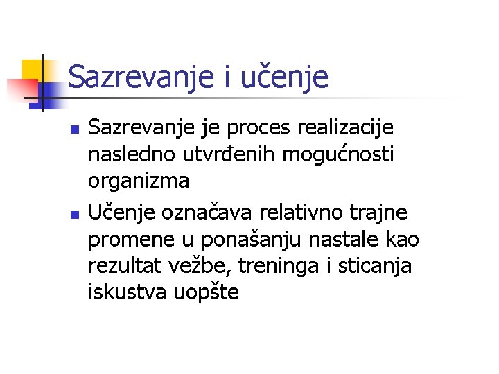 Sazrevanje i učenje n n Sazrevanje je proces realizacije nasledno utvrđenih mogućnosti organizma Učenje Sazrevanje i učenje n n Sazrevanje je proces realizacije nasledno utvrđenih mogućnosti organizma Učenje