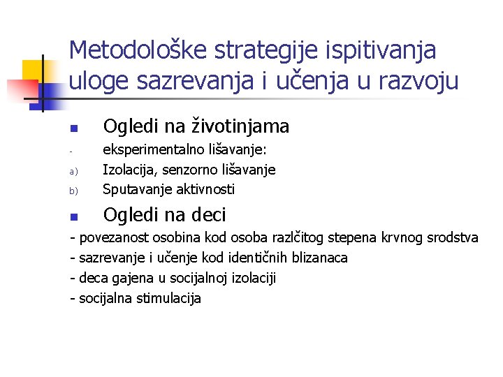 Metodološke strategije ispitivanja uloge sazrevanja i učenja u razvoju n Ogledi na životinjama b) Metodološke strategije ispitivanja uloge sazrevanja i učenja u razvoju n Ogledi na životinjama b)