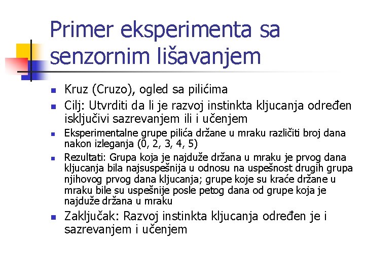 Primer eksperimenta sa senzornim lišavanjem n n n Kruz (Cruzo), ogled sa pilićima Cilj: Primer eksperimenta sa senzornim lišavanjem n n n Kruz (Cruzo), ogled sa pilićima Cilj: