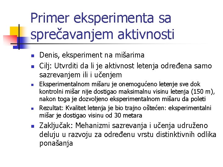 Primer eksperimenta sa sprečavanjem aktivnosti n n n Denis, eksperiment na mišarima Cilj: Utvrditi