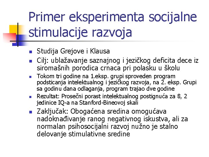 Primer eksperimenta socijalne stimulacije razvoja n n n Studija Grejove i Klausa Cilj: ublažavanje Primer eksperimenta socijalne stimulacije razvoja n n n Studija Grejove i Klausa Cilj: ublažavanje