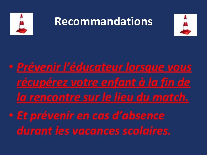 Recommandations • Prévenir l’éducateur lorsque vous récupérez votre enfant à la fin de la Recommandations • Prévenir l’éducateur lorsque vous récupérez votre enfant à la fin de la