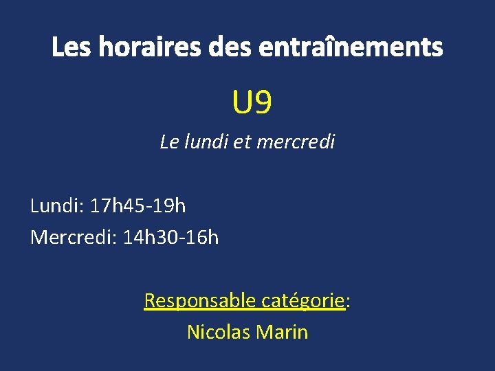 Les horaires des entraînements U 9 Le lundi et mercredi Lundi: 17 h 45 Les horaires des entraînements U 9 Le lundi et mercredi Lundi: 17 h 45