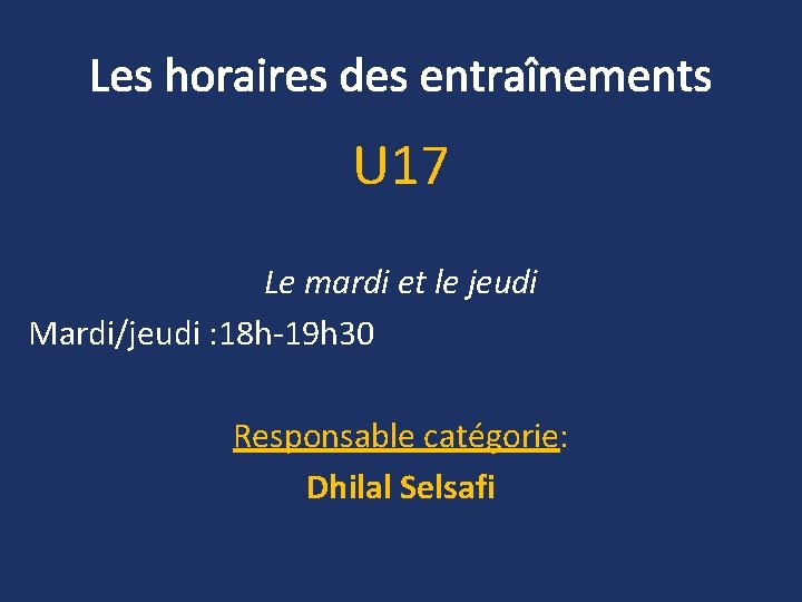 Les horaires des entraînements U 17 Le mardi et le jeudi Mardi/jeudi : 18