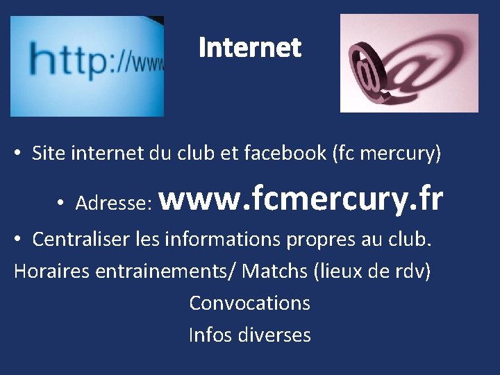 Internet • Site internet du club et facebook (fc mercury) • Adresse: www. fcmercury.