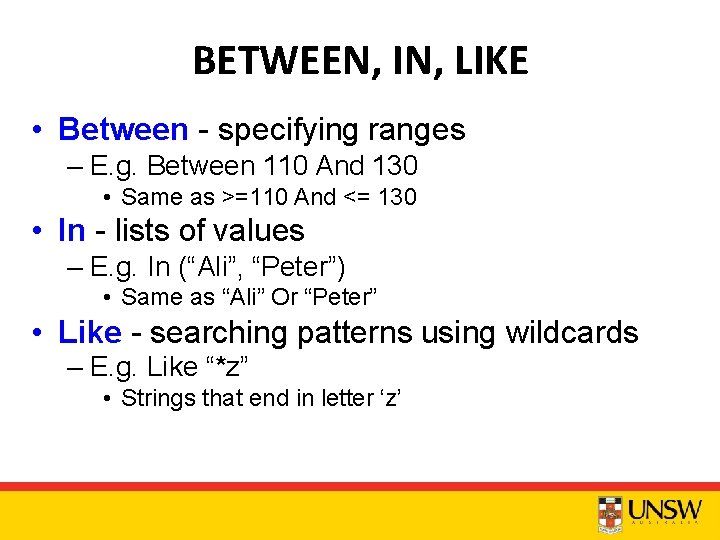 BETWEEN, IN, LIKE • Between - specifying ranges – E. g. Between 110 And