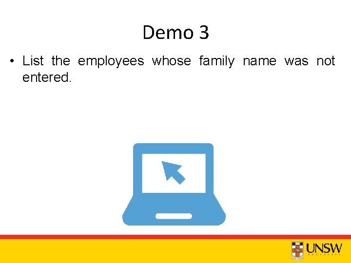Demo 3 • List the employees whose family name was not entered. 