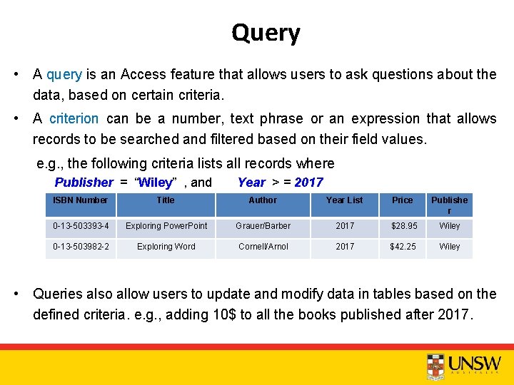 Query • A query is an Access feature that allows users to ask questions