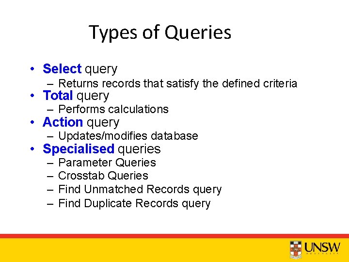 Types of Queries • Select query – Returns records that satisfy the defined criteria