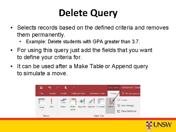 Delete Query • Selects records based on the defined criteria and removes them permanently.