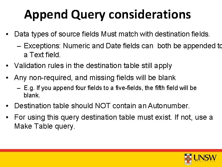 Append Query considerations • Data types of source fields Must match with destination fields.