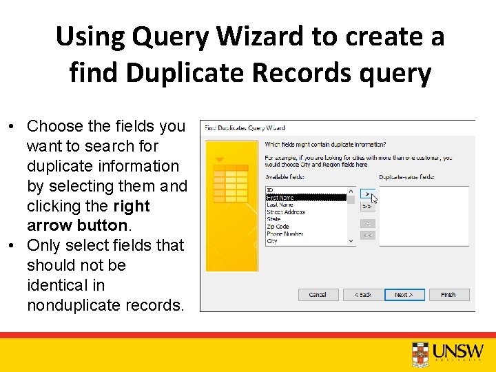 Using Query Wizard to create a find Duplicate Records query • Choose the fields