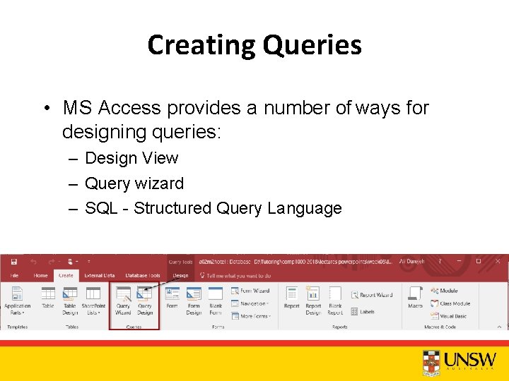 Creating Queries • MS Access provides a number of ways for designing queries: –