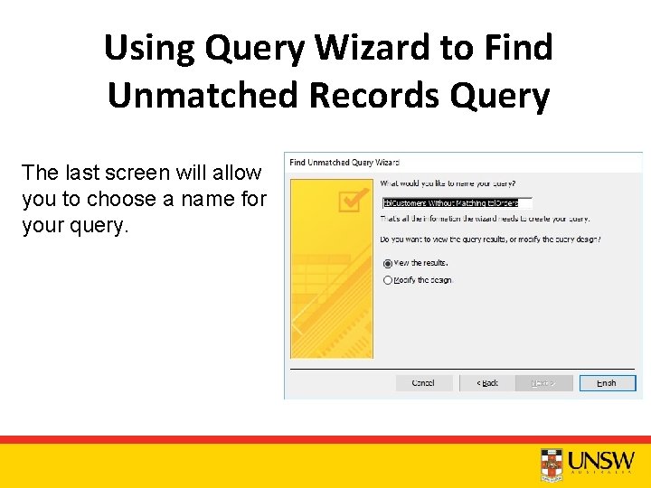 Using Query Wizard to Find Unmatched Records Query The last screen will allow you