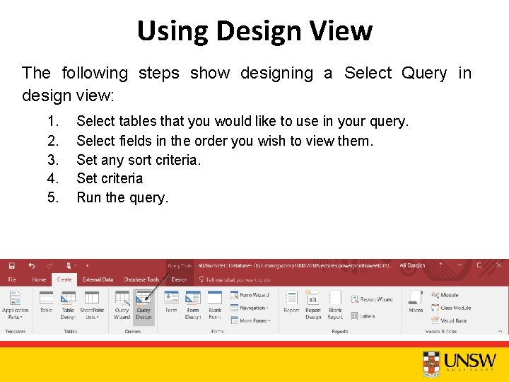 Using Design View The following steps show designing a Select Query in design view: