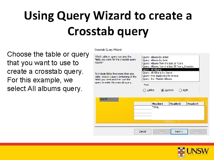 Using Query Wizard to create a Crosstab query Choose the table or query that