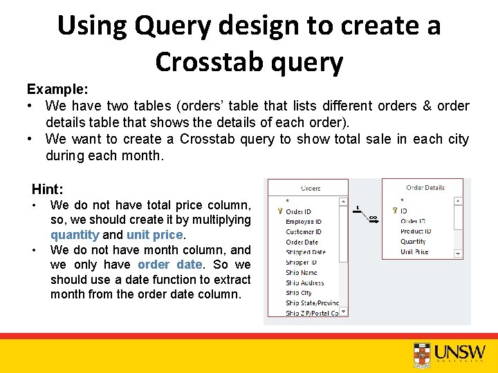 Using Query design to create a Crosstab query Example: • We have two tables