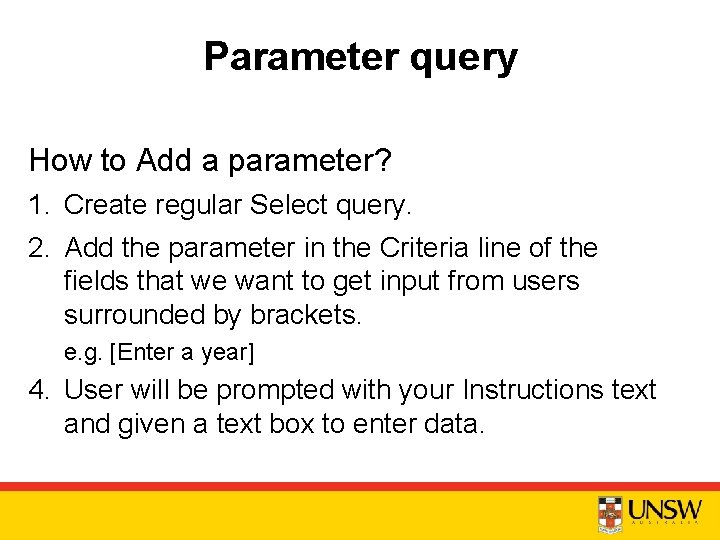 Parameter query How to Add a parameter? 1. Create regular Select query. 2. Add