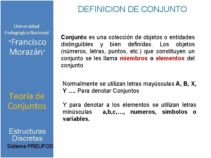 DEFINICION DE CONJUNTO Universidad Pedagógica Nacional “Francisco Morazán” Teoría de Conjuntos Estructuras Discretas Sistema