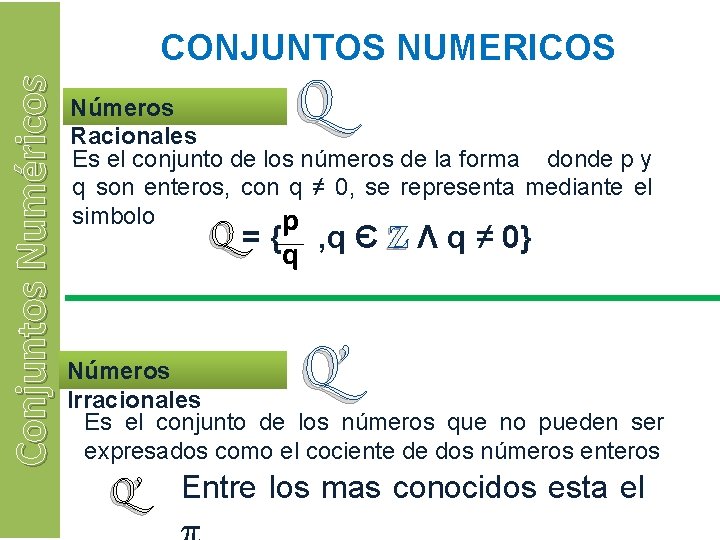 Conjuntos Numéricos CONJUNTOS NUMERICOS Q Números Racionales Es el conjunto de los números de