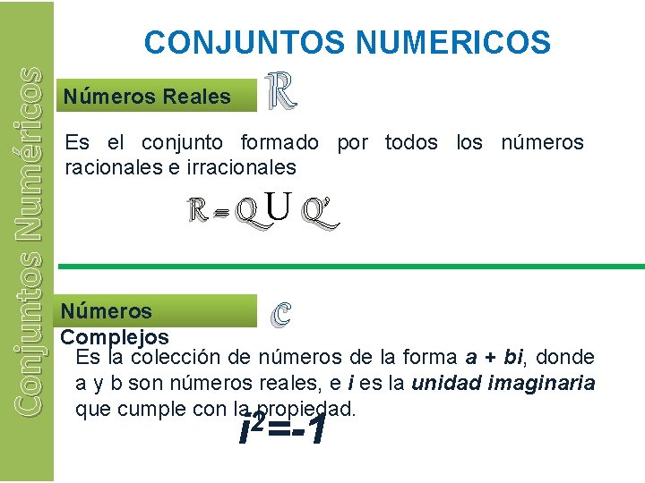 Conjuntos Numéricos CONJUNTOS NUMERICOS Números Reales R Es el conjunto formado por todos los