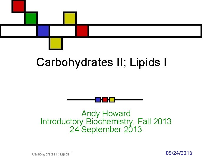 Carbohydrates II; Lipids I Andy Howard Introductory Biochemistry, Fall 2013 24 September 2013 Carbohydrates