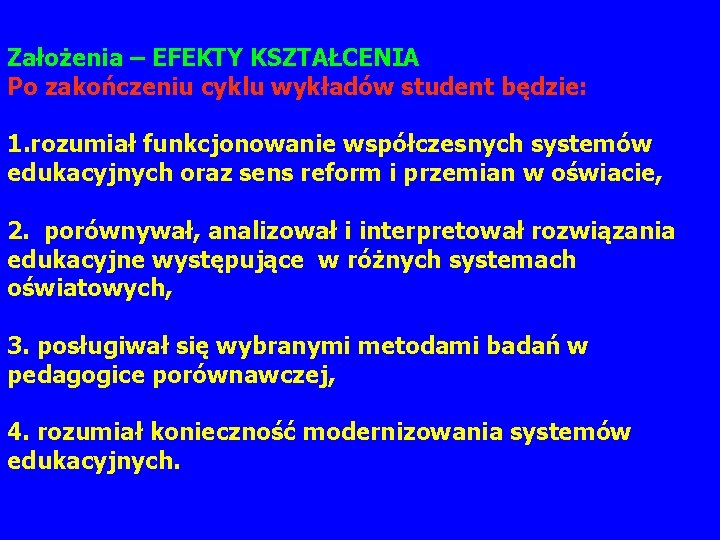 Założenia – EFEKTY KSZTAŁCENIA Po zakończeniu cyklu wykładów student będzie: 1. rozumiał funkcjonowanie współczesnych