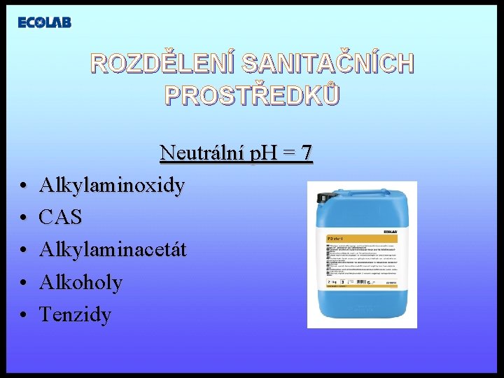 ROZDĚLENÍ SANITAČNÍCH PROSTŘEDKŮ Neutrální p. H = 7 • Alkylaminoxidy • CAS • Alkylaminacetát