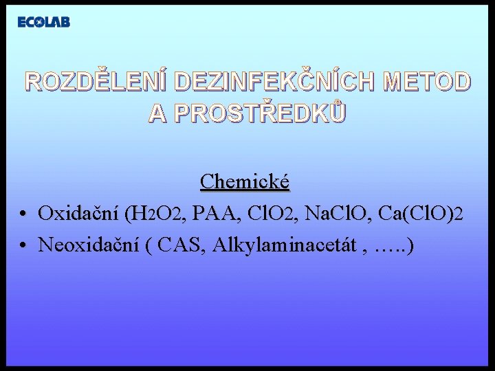 ROZDĚLENÍ DEZINFEKČNÍCH METOD A PROSTŘEDKŮ Chemické • Oxidační (H 2 O 2, PAA, Cl.