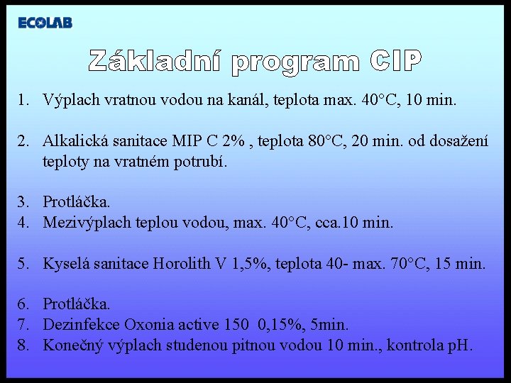 Základní program CIP 1. Výplach vratnou vodou na kanál, teplota max. 40°C, 10 min.