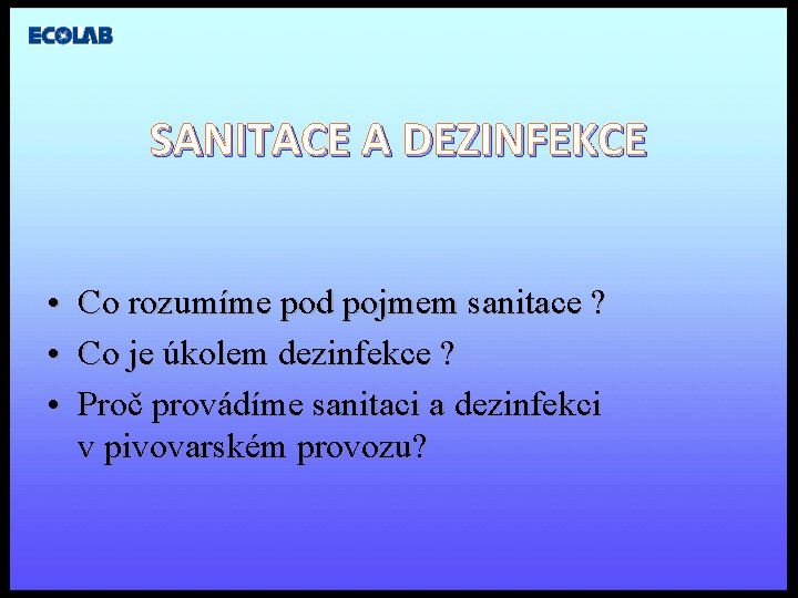 SANITACE A DEZINFEKCE • • • Co rozumíme pod pojmem sanitace ? Co je