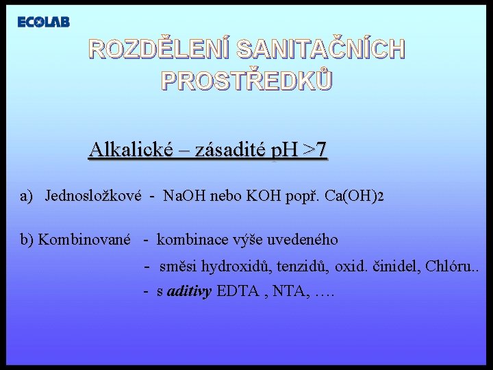 ROZDĚLENÍ SANITAČNÍCH PROSTŘEDKŮ Alkalické – zásadité p. H >7 a) Jednosložkové - Na. OH