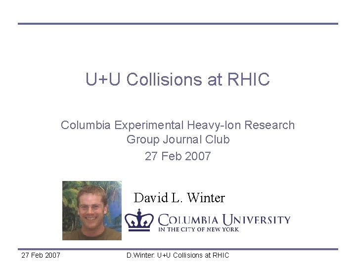 U+U Collisions at RHIC Columbia Experimental Heavy-Ion Research Group Journal Club 27 Feb 2007