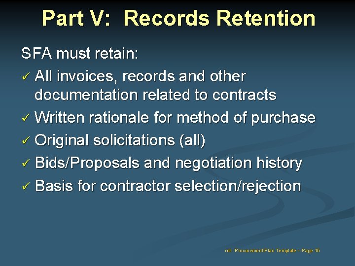 Part V: Records Retention SFA must retain: All invoices, records and other documentation related