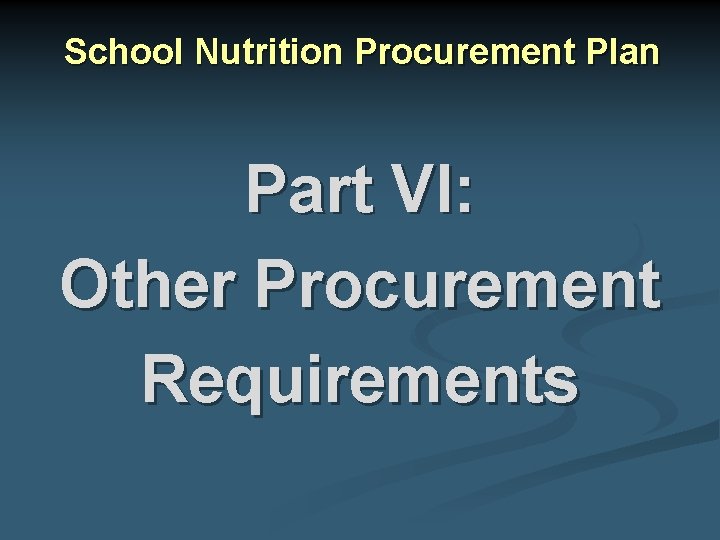 School Nutrition Procurement Plan Part VI: Other Procurement Requirements 